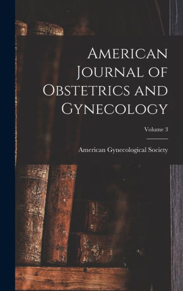 American Journal Of Obstetrics And Gynecology; Volume 3 - 9781017619188