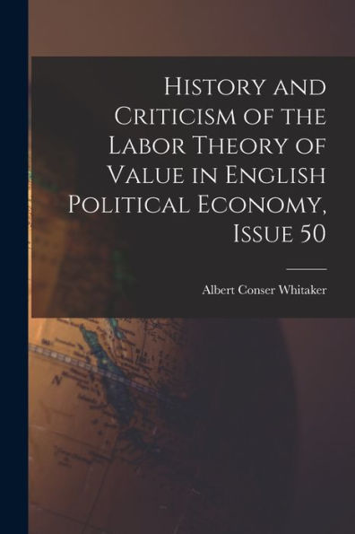 History And Criticism Of The Labor Theory Of Value In English Political Economy, Issue 50 - 9781017619362
