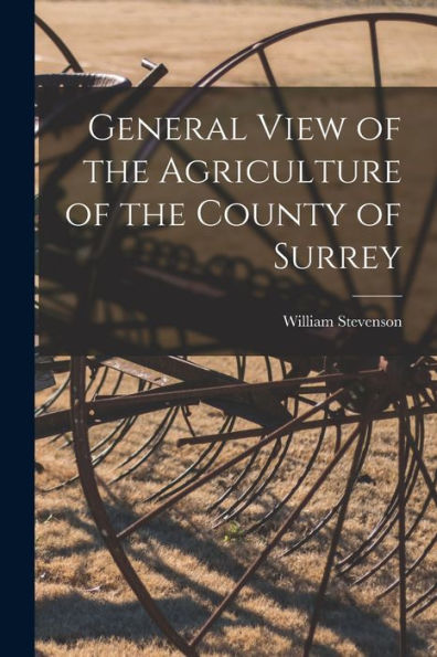 General View Of The Agriculture Of The County Of Surrey - 9781017619522
