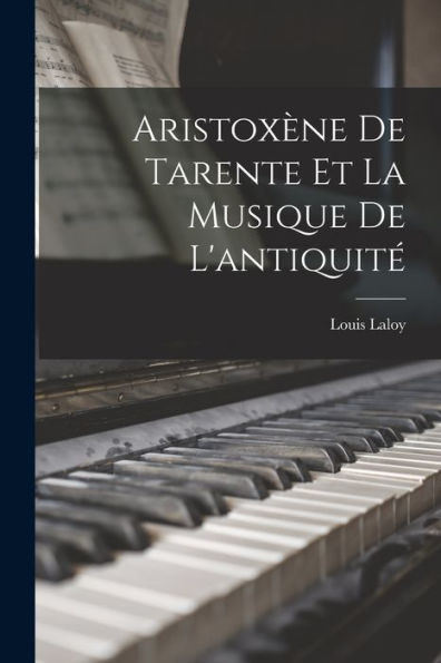 Aristoxène De Tarente Et La Musique De L'Antiquité (French Edition) - 9781017623307