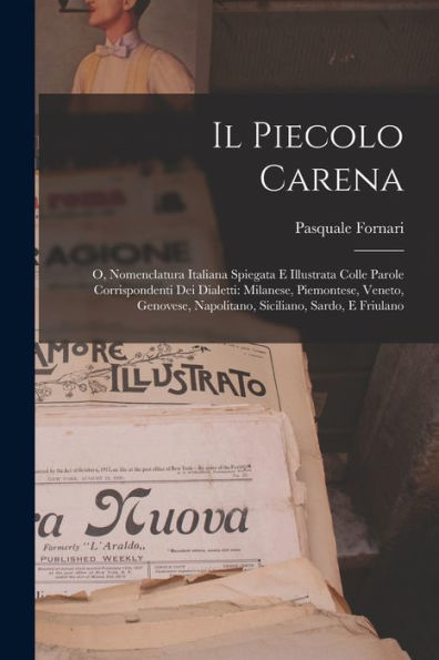 Il Piecolo Carena: O, Nomenclatura Italiana Spiegata E Illustrata Colle Parole Corrispondenti Dei Dialetti: Milanese, Piemontese, Veneto, Genovese, ... Sardo, E Friulano (Italian Edition) - 9781017623789