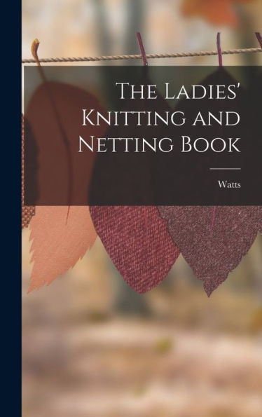 The Ladies' Knitting And Netting Book - 9781017624090