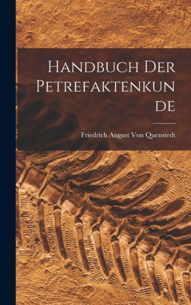 Handbuch Der Petrefaktenkunde (German Edition) - 9781017624571