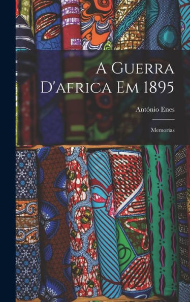 A Guerra D'Africa Em 1895: Memorias (Portuguese Edition) - 9781017624939