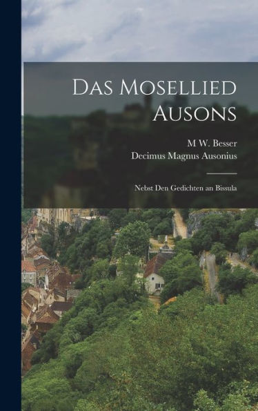 Das Mosellied Ausons: Nebst Den Gedichten An Bissula (German Edition) - 9781017626001