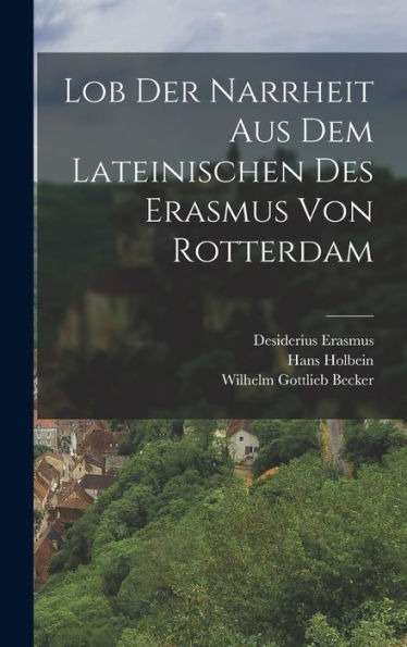 Lob Der Narrheit Aus Dem Lateinischen Des Erasmus Von Rotterdam (German Edition) - 9781017626582