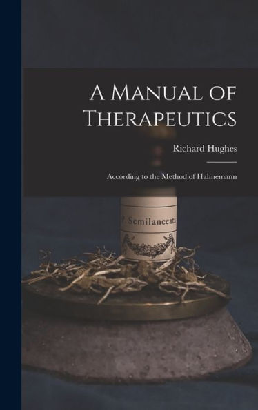 A Manual Of Therapeutics: According To The Method Of Hahnemann - 9781017626827