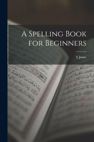 A Spelling Book For Beginners - 9781017626865