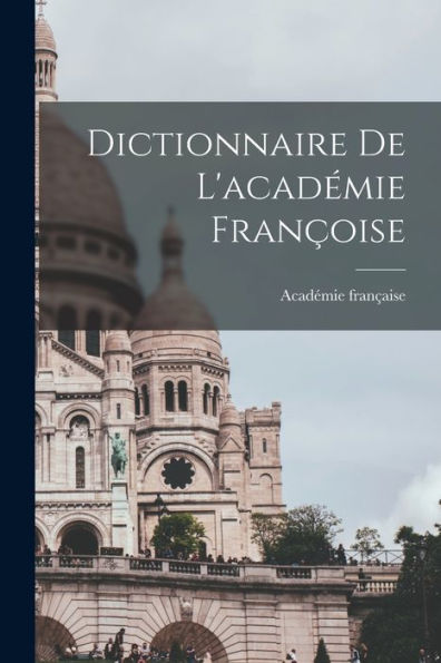Dictionnaire De L'Académie Françoise - 9781017627824