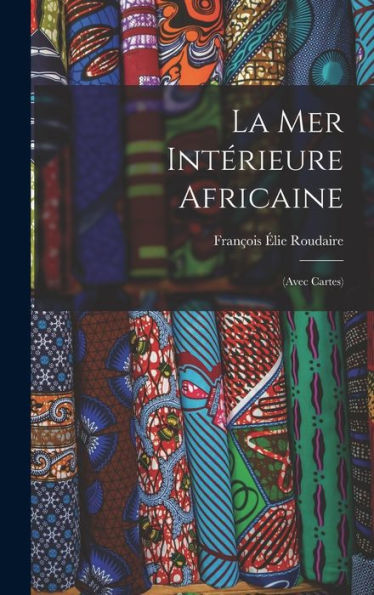 La Mer Intérieure Africaine: (Avec Cartes) (French Edition) - 9781017627916