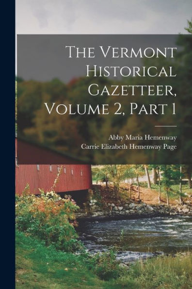 The Vermont Historical Gazetteer, Volume 2, Part 1 - 9781017627947