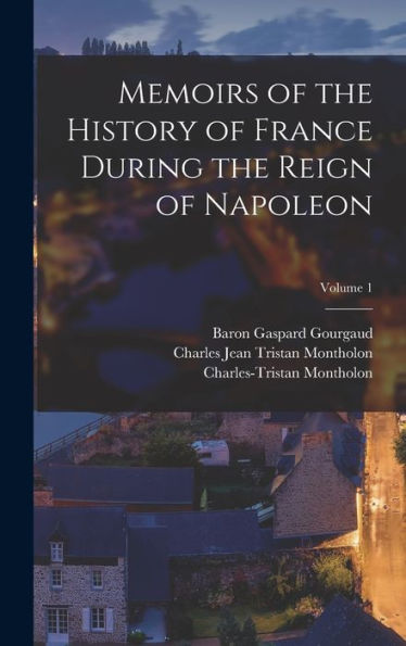 Memoirs Of The History Of France During The Reign Of Napoleon; Volume 1 - 9781017628180