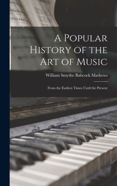 A Popular History Of The Art Of Music: From The Earliest Times Until The Present - 9781017628340