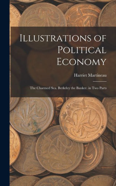 Illustrations Of Political Economy: The Charmed Sea. Berkeley The Banker. In Two Parts - 9781017628654