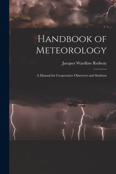 Handbook Of Meteorology: A Manual For Cooperative Observers And Students - 9781017628814
