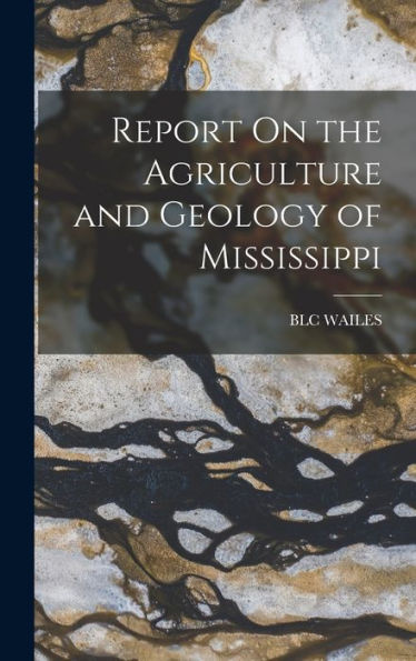 Report On The Agriculture And Geology Of Mississippi - 9781017630442