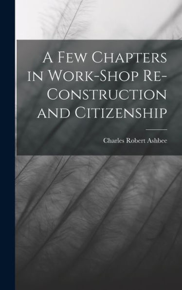 A Few Chapters In Work-Shop Re-Construction And Citizenship - 9781017630473