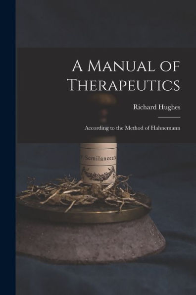 A Manual Of Therapeutics: According To The Method Of Hahnemann - 9781017630831