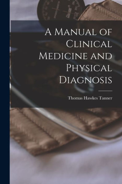 A Manual Of Clinical Medicine And Physical Diagnosis - 9781017631548
