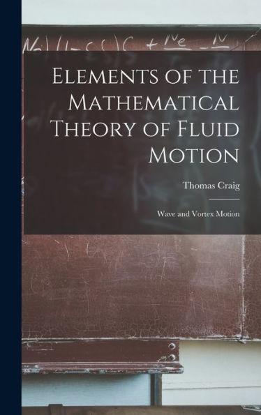 Elements Of The Mathematical Theory Of Fluid Motion: Wave And Vortex Motion
