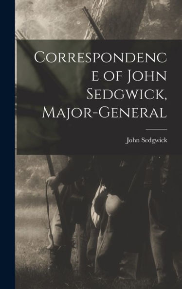 Correspondence Of John Sedgwick, Major-General - 9781017632231
