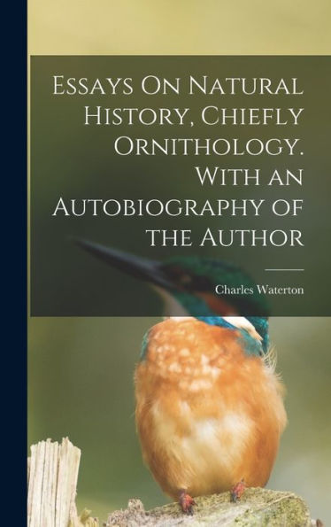 Essays On Natural History, Chiefly Ornithology. With An Autobiography Of The Author - 9781017633009