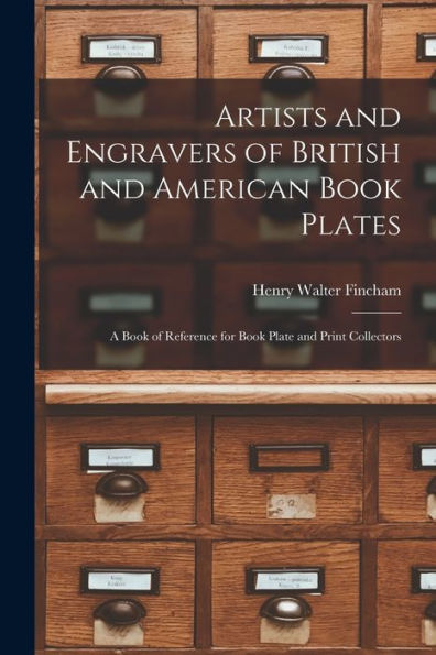 Artists And Engravers Of British And American Book Plates: A Book Of Reference For Book Plate And Print Collectors - 9781017633528
