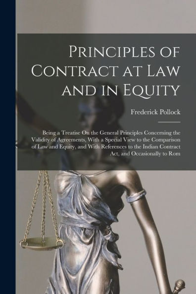 Principles Of Contract At Law And In Equity: Being A Treatise On The General Principles Concerning The Validity Of Agreements, With A Special View To ... Indian Contract Act, And Occasionally To Rom - 9781017634037