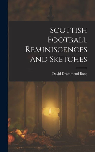 Scottish Football Reminiscences And Sketches - 9781017634310