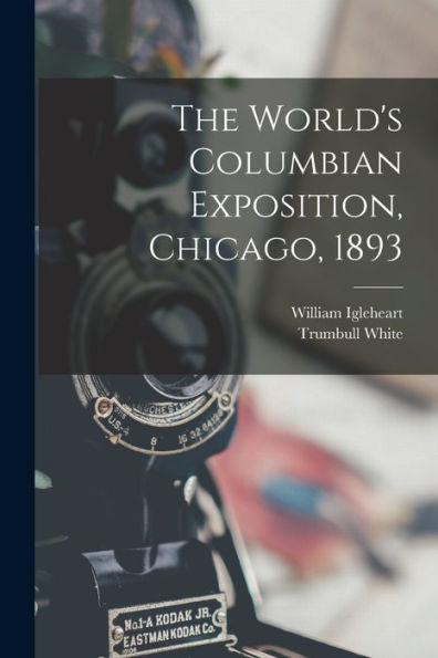 The World's Columbian Exposition, Chicago, 1893 - 9781017635997
