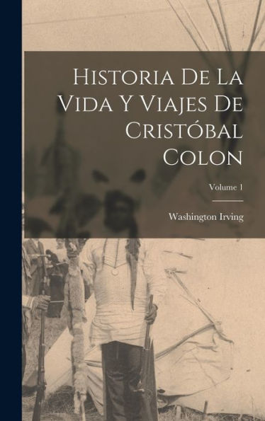 Historia De La Vida Y Viajes De Cristóbal Colon; Volume 1 (Spanish Edition) - 9781017636826