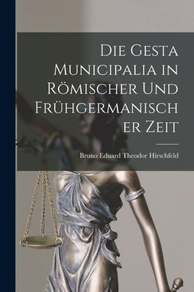 Die Gesta Municipalia In Römischer Und Frühgermanischer Zeit (German Edition) - 9781017637731
