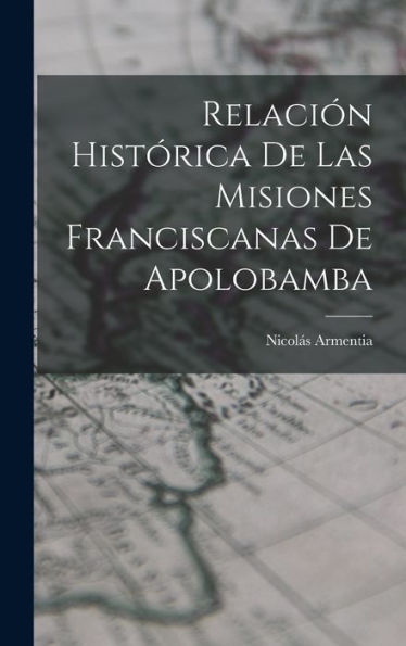 Relación Histórica De Las Misiones Franciscanas De Apolobamba (Spanish Edition)