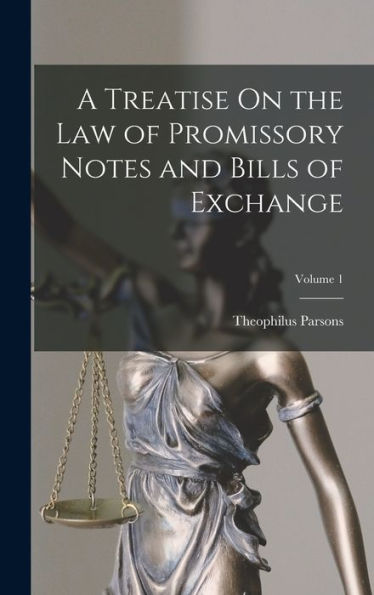 A Treatise On The Law Of Promissory Notes And Bills Of Exchange; Volume 1