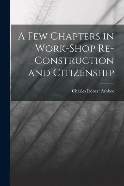A Few Chapters In Work-Shop Re-Construction And Citizenship - 9781017639254