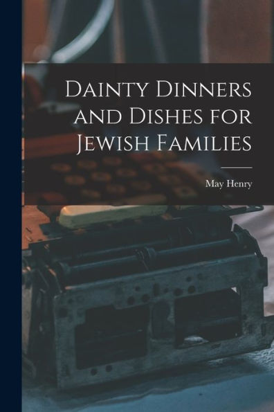 Dainty Dinners And Dishes For Jewish Families - 9781017641714