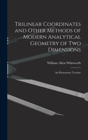 Trilinear Coordinates And Other Methods Of Modern Analytical Geometry Of Two Dimensions: An Elementary Treatise - 9781017642445