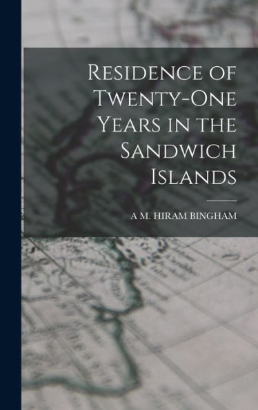 Residence Of Twenty-One Years In The Sandwich Islands - 9781017646528