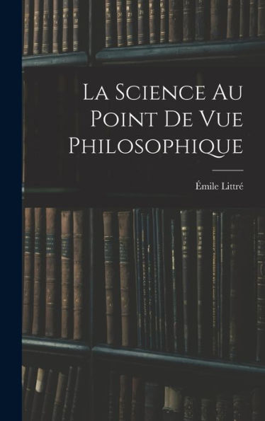 La Science Au Point De Vue Philosophique (French Edition) - 9781017646535