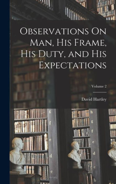 Observations On Man, His Frame, His Duty, And His Expectations; Volume 2