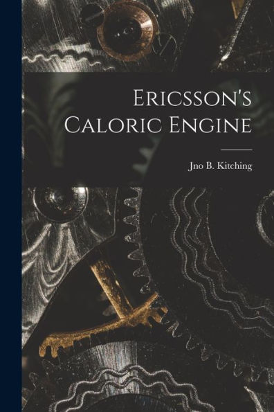 Ericsson's Caloric Engine - 9781017647228