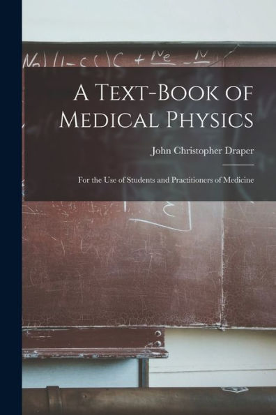 A Text-Book Of Medical Physics: For The Use Of Students And Practitioners Of Medicine - 9781017647297
