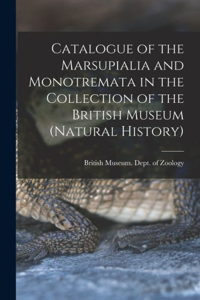 Catalogue Of The Marsupialia And Monotremata In The Collection Of The British Museum (Natural History) - 9781017647648