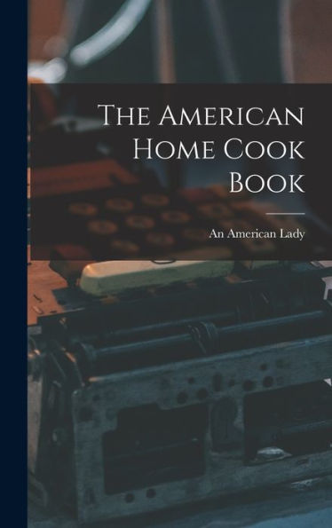 The American Home Cook Book - 9781017647860