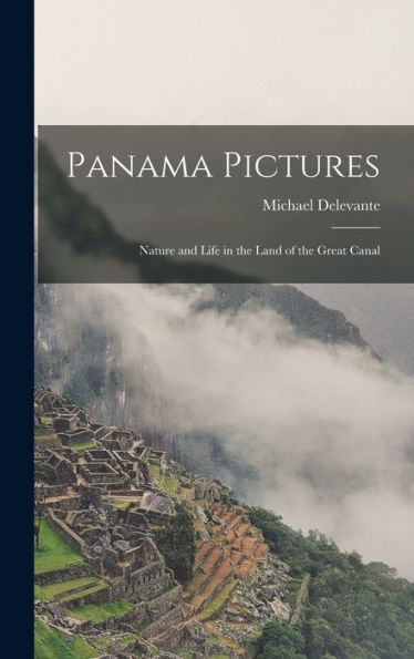 Panama Pictures: Nature And Life In The Land Of The Great Canal - 9781017648133