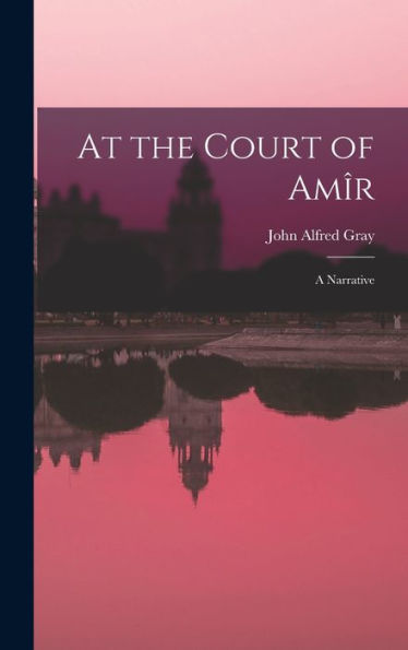 At The Court Of Amîr: A Narrative - 9781017648409