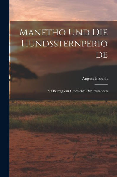 Manetho Und Die Hundssternperiode: Ein Beitrag Zur Geschichte Der Pharaonen (German Edition)