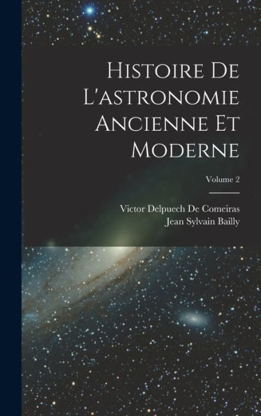 Histoire De L'Astronomie Ancienne Et Moderne; Volume 2 (French Edition) - 9781017650266