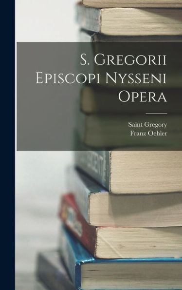 S. Gregorii Episcopi Nysseni Opera (Ancient Greek Edition)
