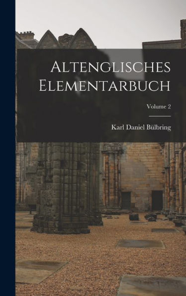 Altenglisches Elementarbuch; Volume 2 (German Edition)